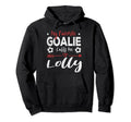 My Favorite Goalie Calls Me Lolly Hoodie - Fun Novelty Design Unisex - T-Shirt, Sweatshirt, Hoodie