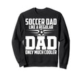 Soccer Dad Like Regular Dad Proud Sweatshirt - Fun Novelty Design Unisex - T-Shirt, Sweatshirt, Hoodie