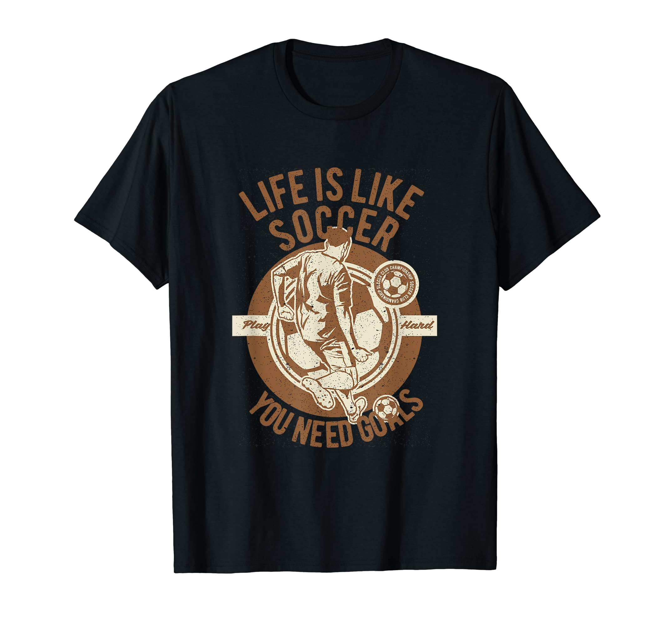 Life Is Like Soccer Play Hard You Need T-Shirt - Graphic Print for Adults - T-Shirt, Sweatshirt, Hoodie