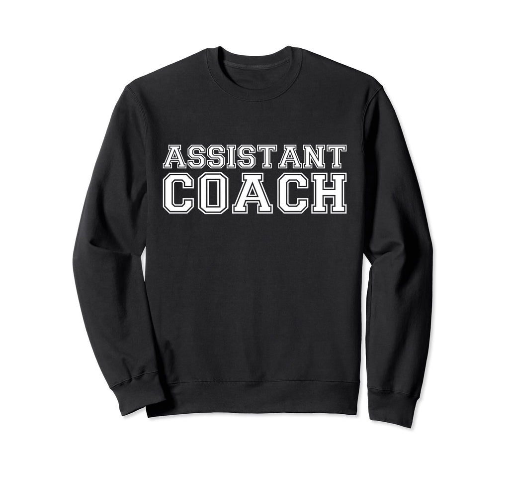Assistant Coach Sweatshirt - Novelty Apparel for Adults - T-Shirt, Sweatshirt, Hoodie