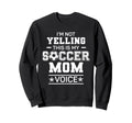 Im Not Yelling This Is My Soccer Sweatshirt - Streetwear Style Men Women - T-Shirt, Sweatshirt, Hoodie