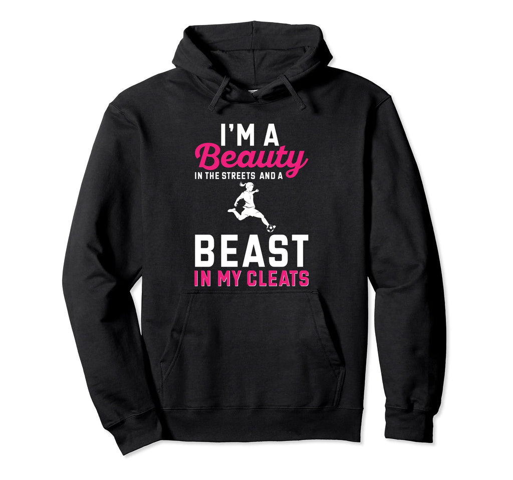 Soccer Beauty Streets And Beast My Hoodie - Casual Everyday Wear Men Women - T-Shirt, Sweatshirt, Hoodie