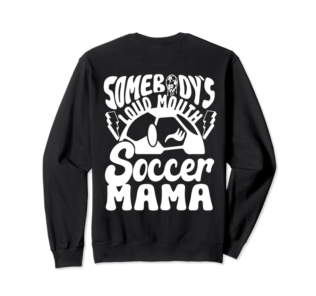 Loud Mouth Soccer Mama Sweatshirt - Casual Everyday Wear for Adults - T-Shirt, Sweatshirt, Hoodie