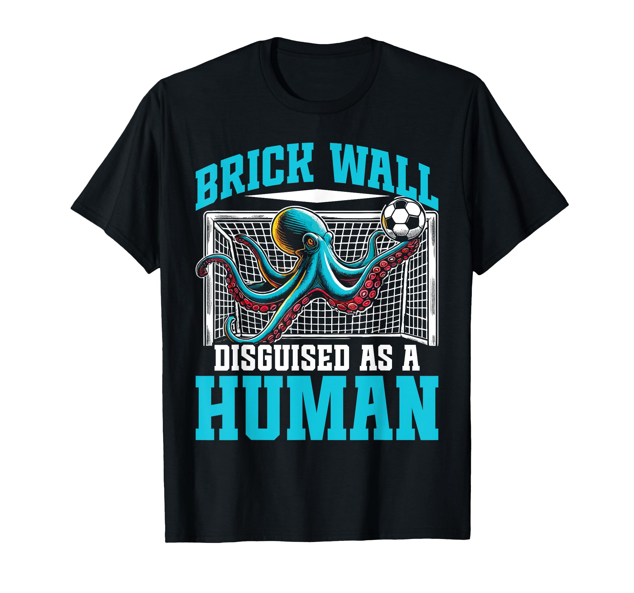 Funny Soccer Player Octopus Soccer Goalie T-Shirt - Trendy Graphic Unisex - T-Shirt, Sweatshirt, Hoodie