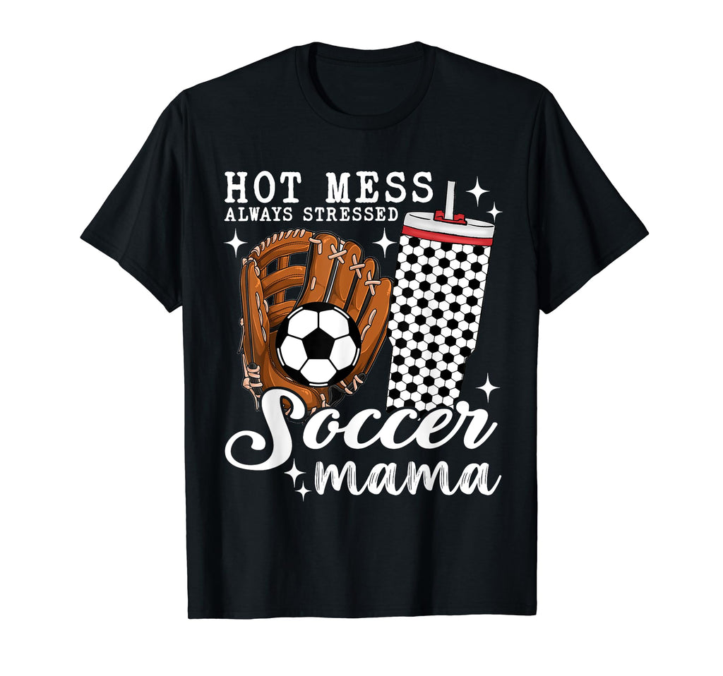 Hot Mess Always Stressed Soccer Hoodie - Casual Everyday Wear Men Women - T-Shirt, Sweatshirt, Hoodie