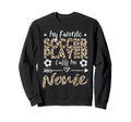 My Favorite Soccer Player Calls Me Nonie Sweatshirt - Graphic Print Unisex - T-Shirt, Sweatshirt, Hoodie