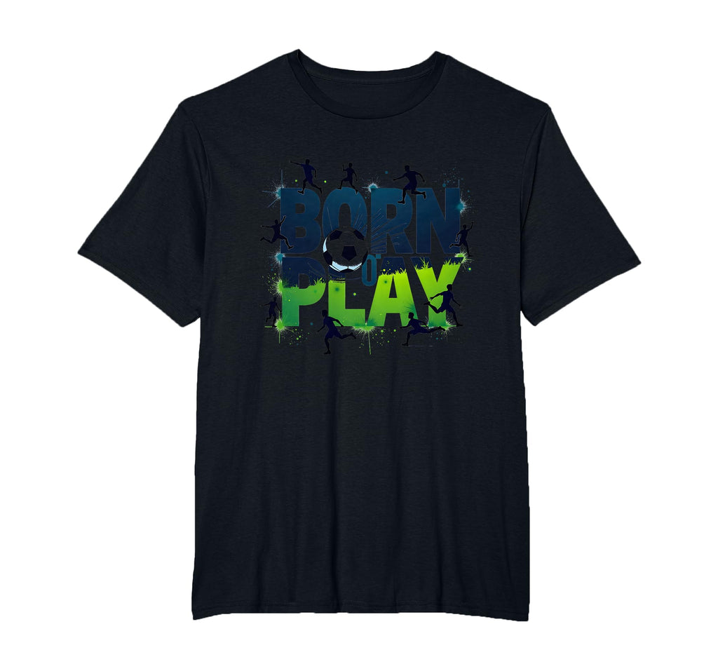 Born To Play Soccer Athlete Passion T-Shirt - Graphic Print for Adults - T-Shirt, Sweatshirt, Hoodie
