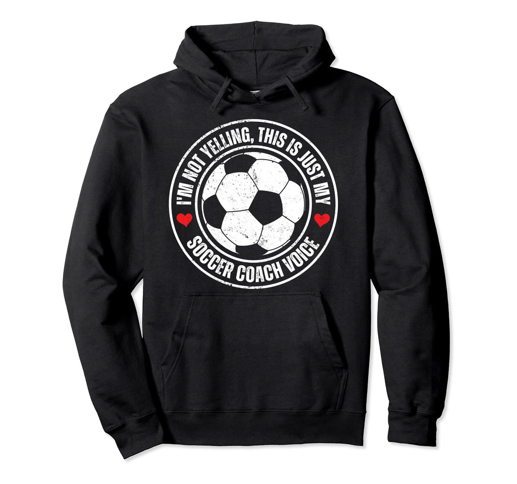 Im Not Yelling This Is Just My Soccer Hoodie - Aesthetic Graphic Unisex - T-Shirt, Sweatshirt, Hoodie