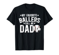 My Favorite Ballers Call Me Dad T-Shirt - Streetwear Style Men Women - T-Shirt, Sweatshirt, Hoodie