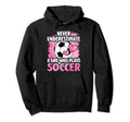 Never Underestimate Who Plays Soccer Hoodie - Streetwear Style for Adults - T-Shirt, Sweatshirt, Hoodie