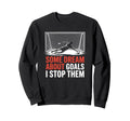Some Dream About Goals I Stop Sweatshirt - Fun Novelty Design for Adults - T-Shirt, Sweatshirt, Hoodie