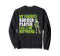 Soccer Player Calls Me Boyfriend Sweatshirt - Aesthetic Graphic Men Women - T-Shirt, Sweatshirt, Hoodie