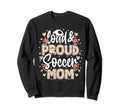 Loud Proud Soccer Mom Floral Soccer Sweatshirt - Aesthetic Graphic Unisex - T-Shirt, Sweatshirt, Hoodie