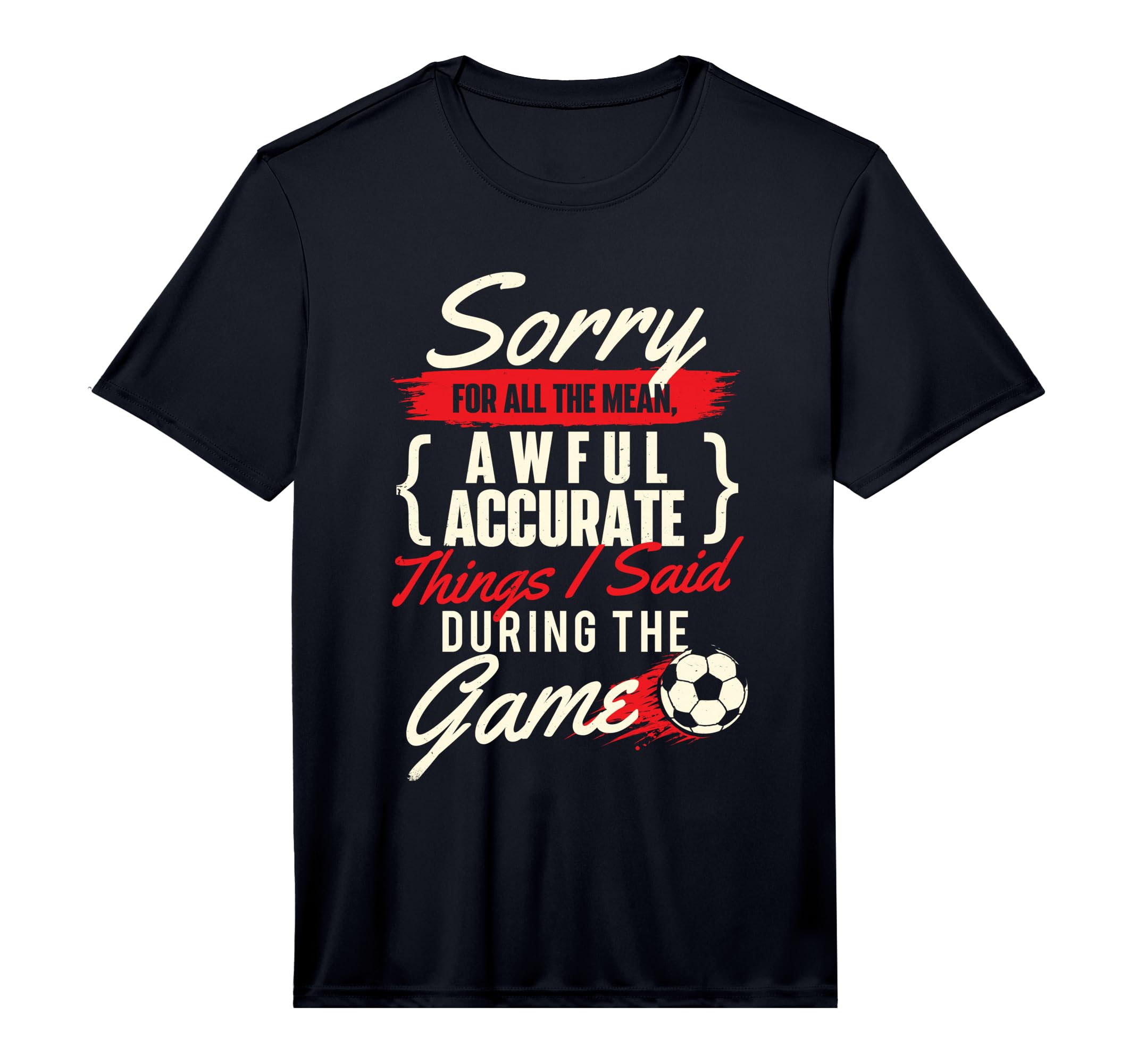 Mens Sorry All Mean Things Soccer T-Shirt - Streetwear Style for Adults - T-Shirt, Sweatshirt, Hoodie