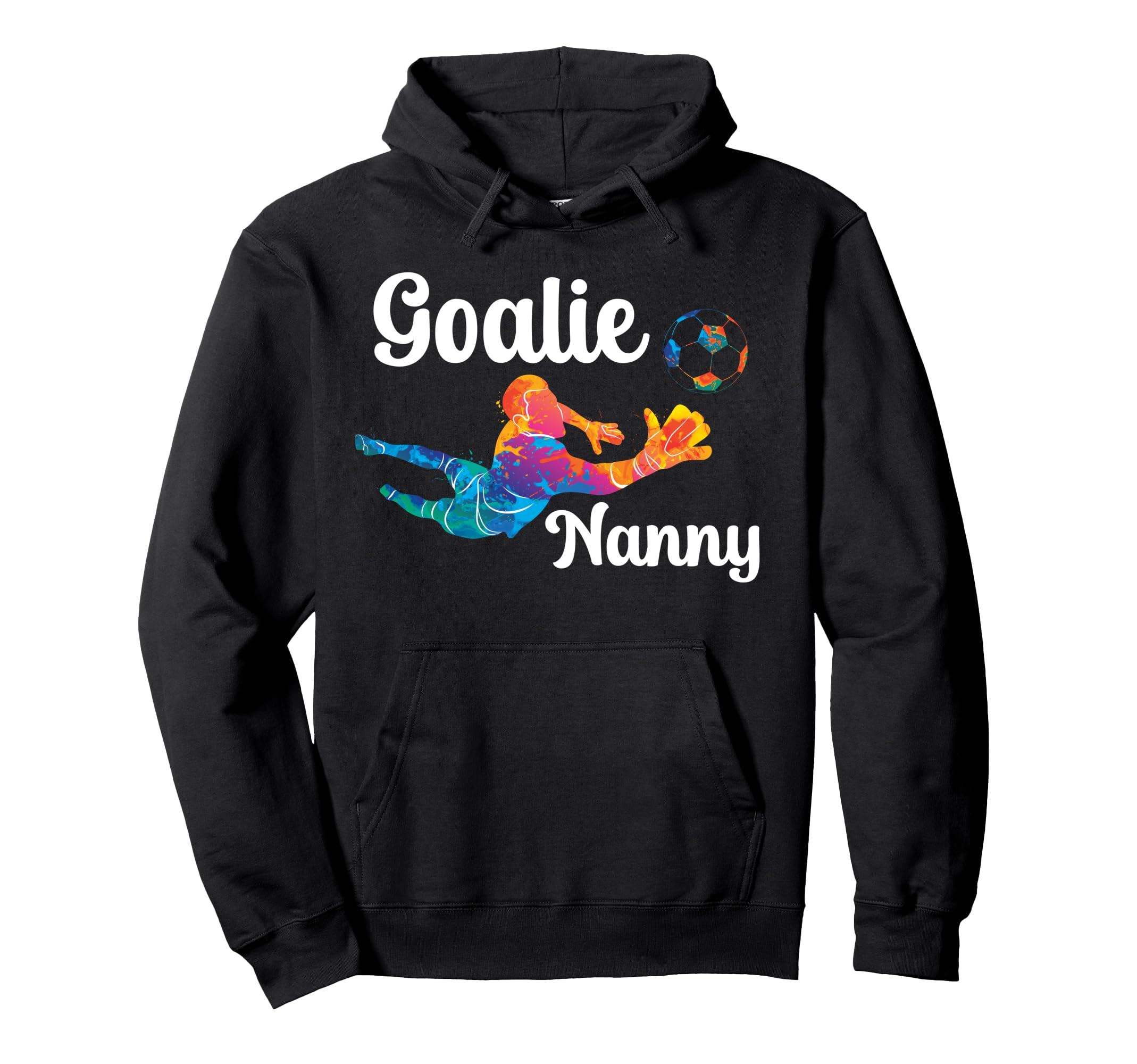 Soccer Goalie Nanny Soccer Keeper Nanny Hoodie - Graphic Print Men Women - T-Shirt, Sweatshirt, Hoodie