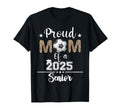 Womens Proud Mom 2025 Senior Class 2025 T-Shirt - Graphic Print Unisex - T-Shirt, Sweatshirt, Hoodie