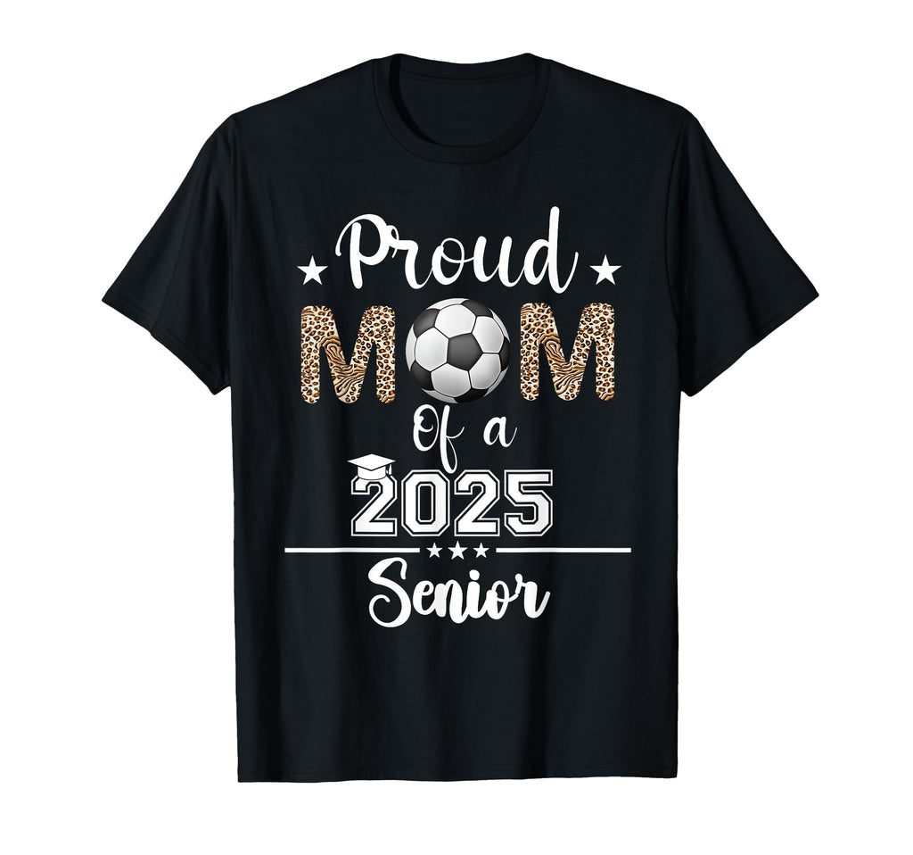 Womens Proud Mom 2025 Senior Class T-Shirt - Fun Novelty Design Unisex - T-Shirt, Sweatshirt, Hoodie