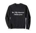 My Soccer Mom Era Sports Sweatshirt - Novelty Apparel for Adults - T-Shirt, Sweatshirt, Hoodie