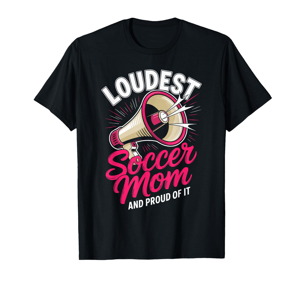 Loudest Soccer Mom Soccer Mother T-Shirt - Trendy Graphic for Adults - T-Shirt, Sweatshirt, Hoodie