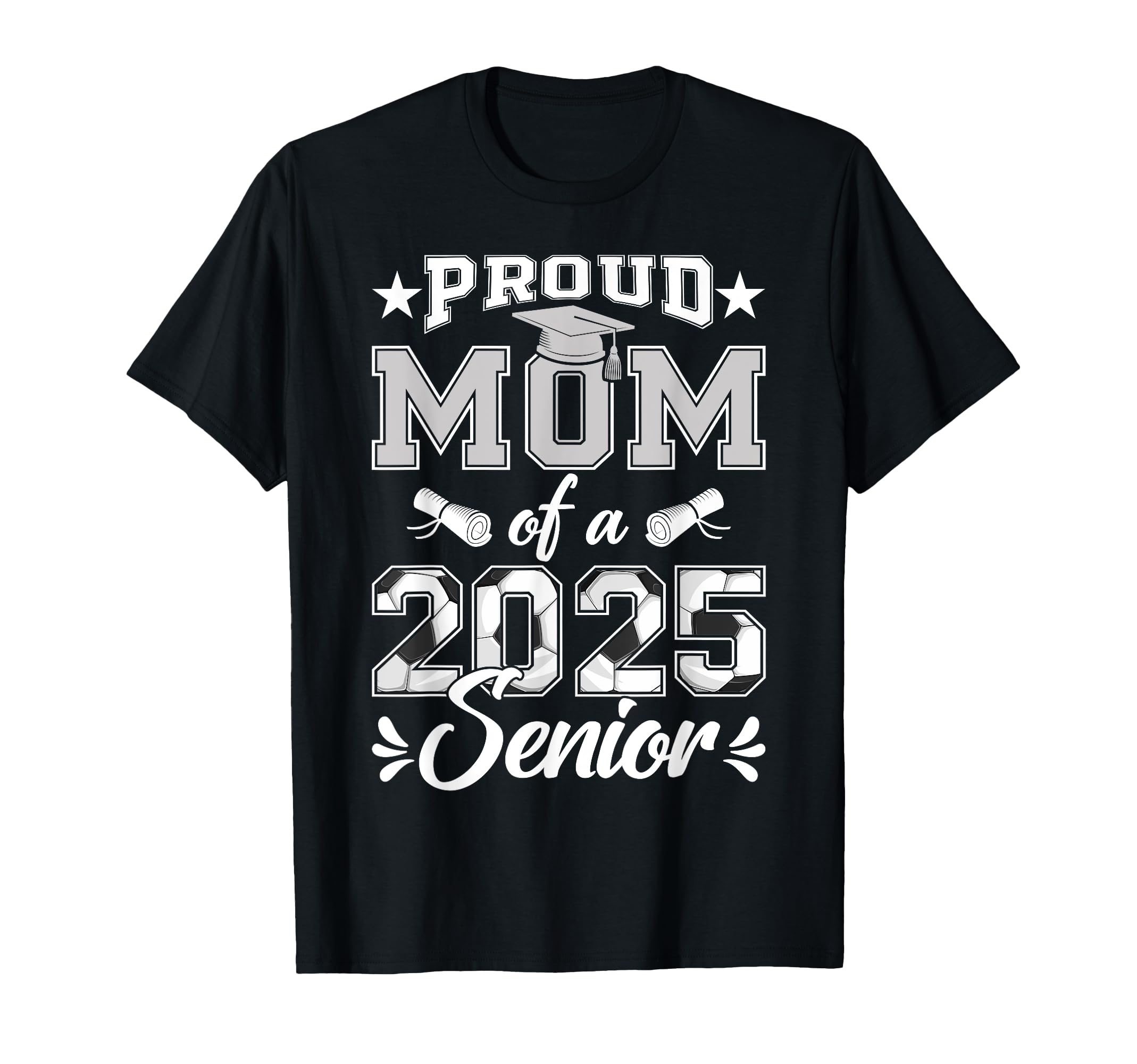 Proud Mom 2025 Senior Soccer Class T-Shirt - Novelty Apparel for Adults - T-Shirt, Sweatshirt, Hoodie