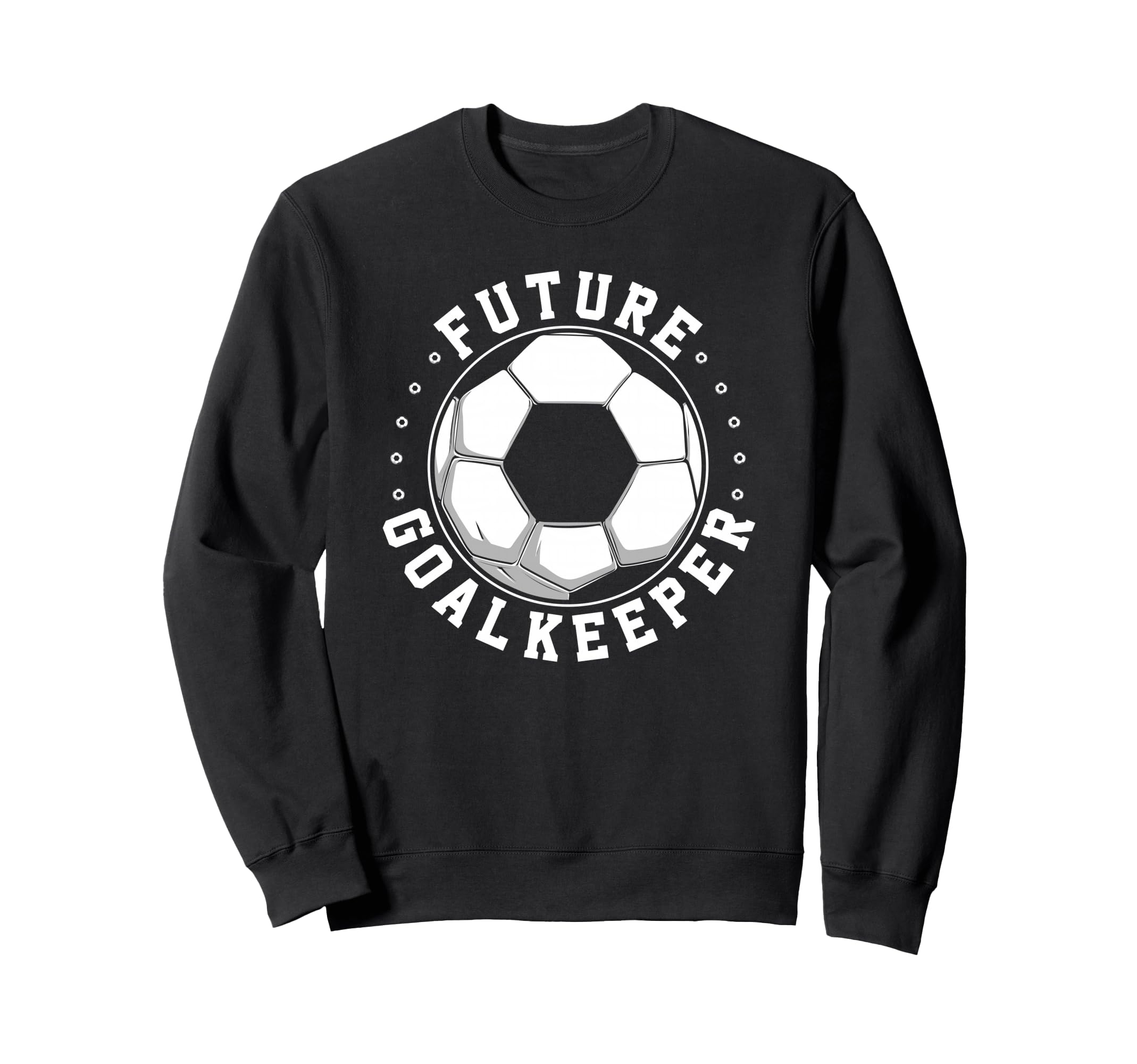 Future Goalkeeper Soccer Goalie Sweatshirt - Streetwear Style for Adults - T-Shirt, Sweatshirt, Hoodie
