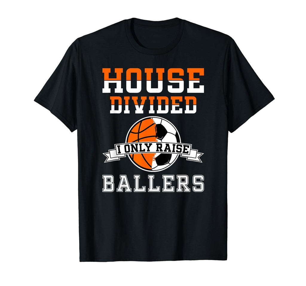 House Divided I Only Raise Ballers T-Shirt - Unique Graphic Men Women - T-Shirt, Sweatshirt, Hoodie