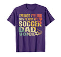 Im Not Yelling This Is Just My Soccer T-Shirt - Unique Graphic for Adults - T-Shirt, Sweatshirt, Hoodie