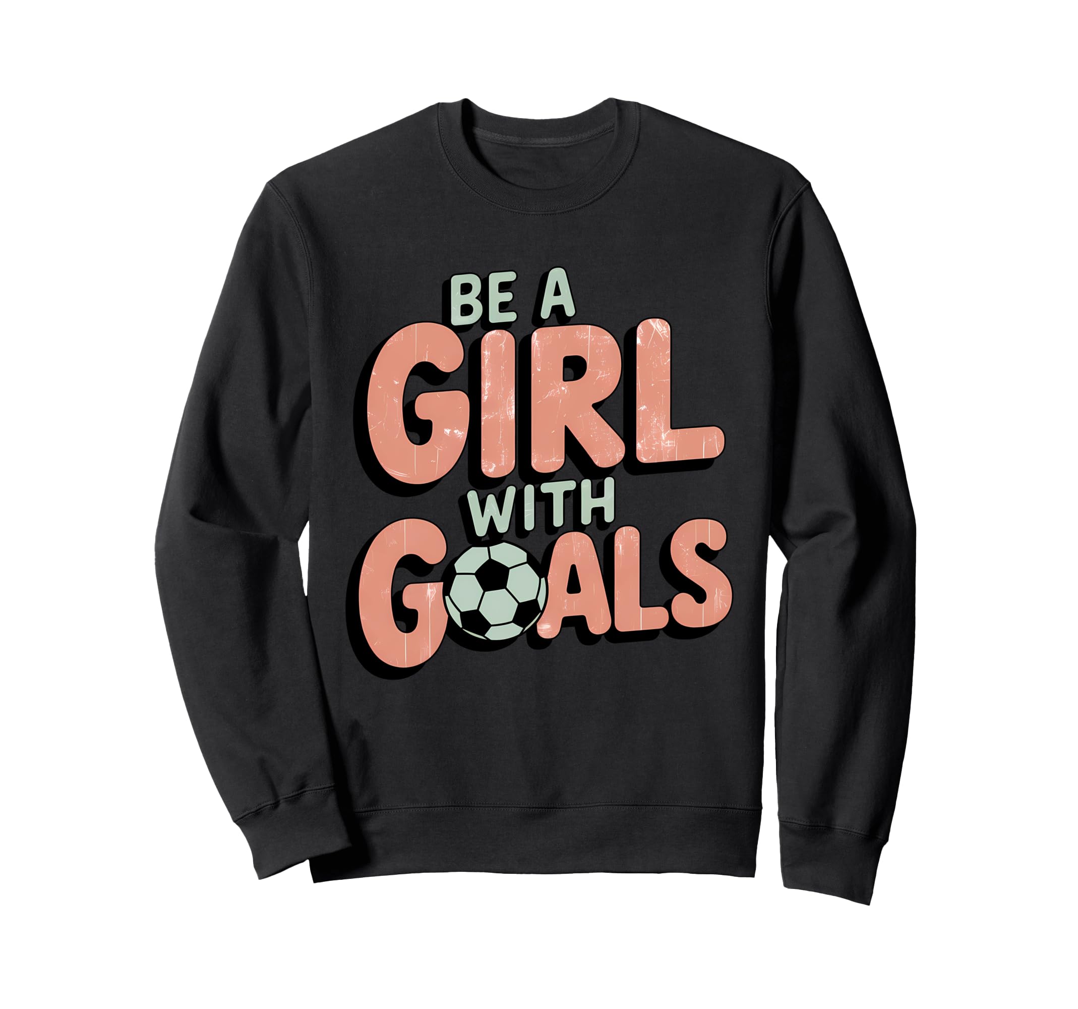 Be Goals Soccer Player Soccer Sweatshirt - Streetwear Style Unisex - T-Shirt, Sweatshirt, Hoodie