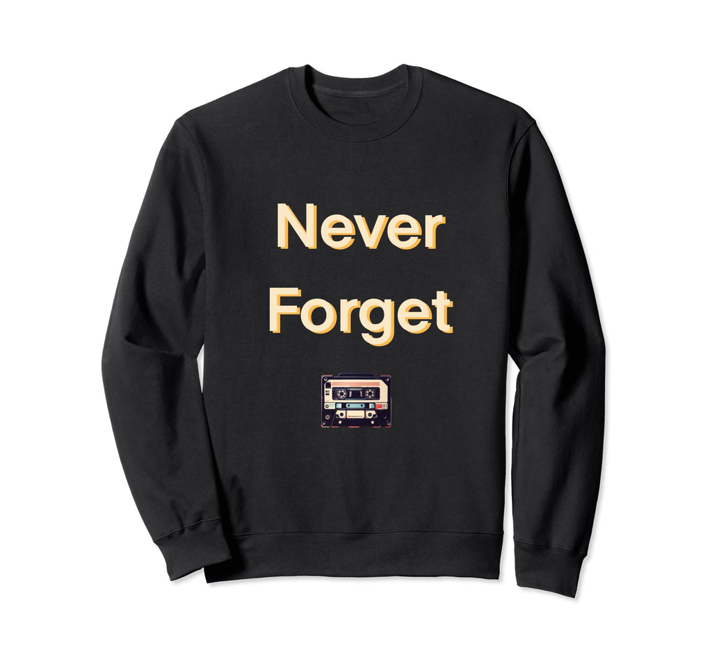Never Forget Cassette Tape Sweatshirt - Trendy Graphic Unisex - T-Shirt, Sweatshirt, Hoodie