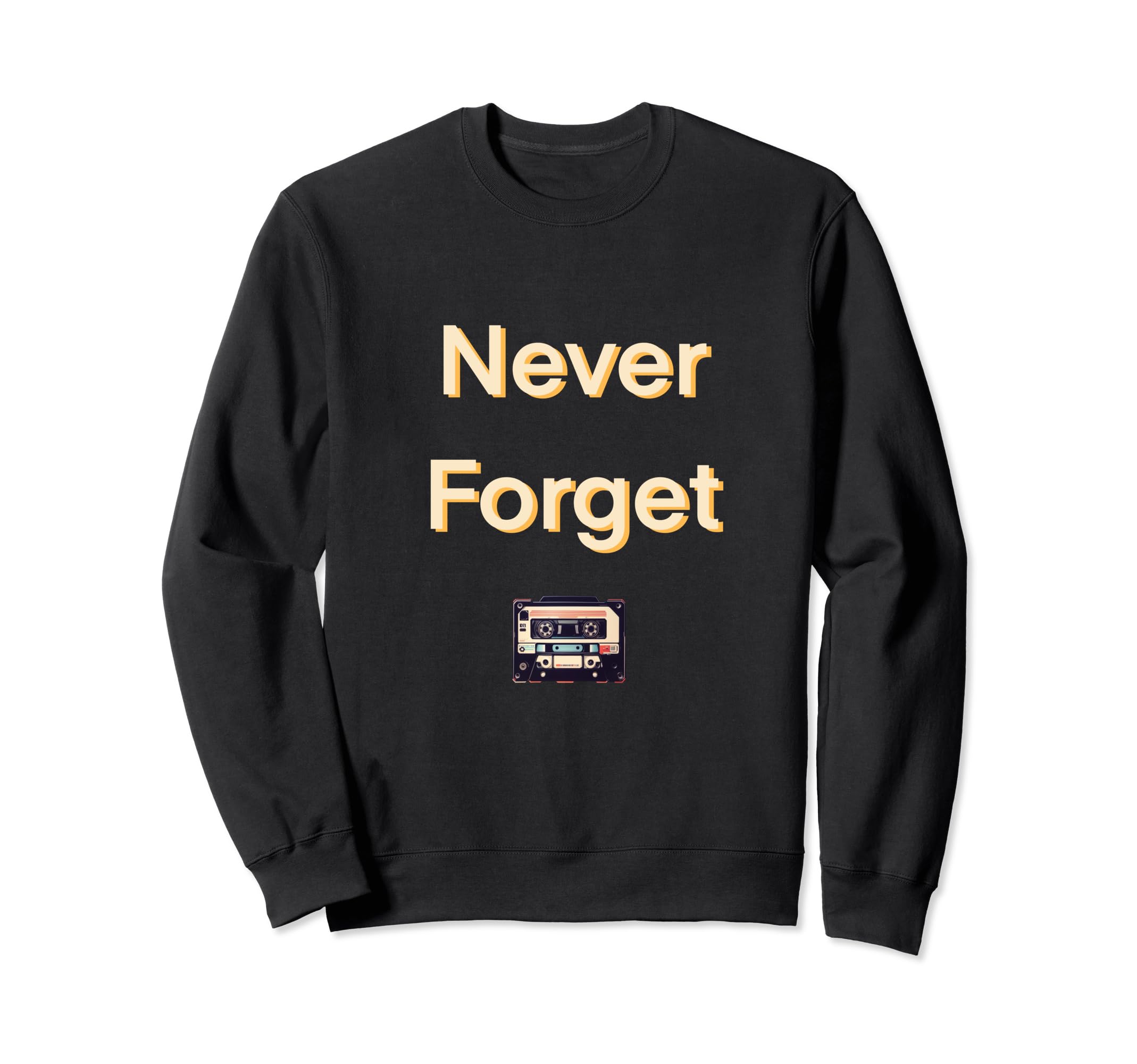 Never Forget Cassette Tape Sweatshirt - Trendy Graphic Unisex - T-Shirt, Sweatshirt, Hoodie