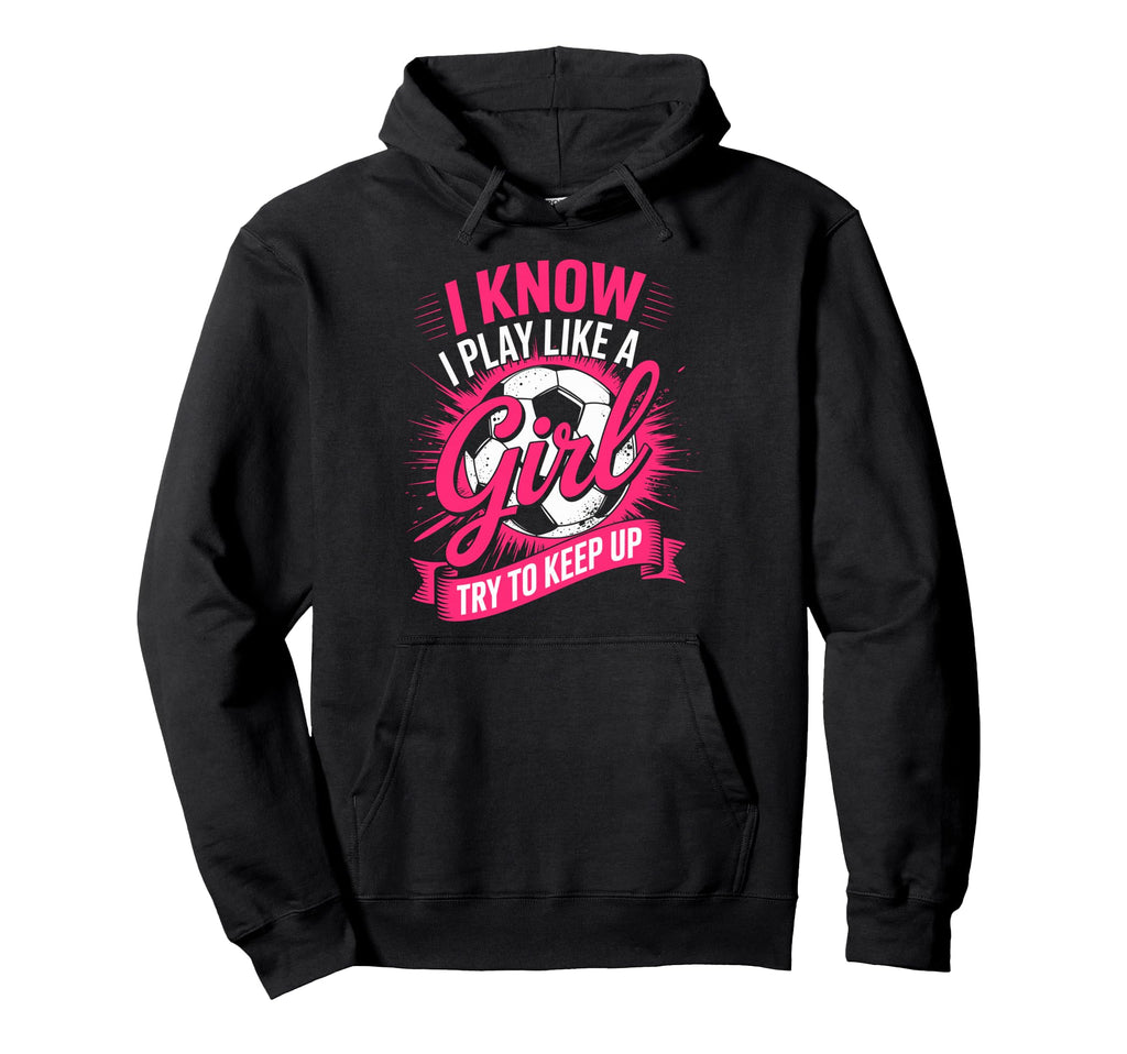 I Know I Play Like Try To Keep Up Hoodie - Casual Everyday Wear for Adults - T-Shirt, Sweatshirt, Hoodie