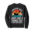 Soccer Dad Just Like Normal Dad Except Sweatshirt - Novelty Apparel Unisex - T-Shirt, Sweatshirt, Hoodie