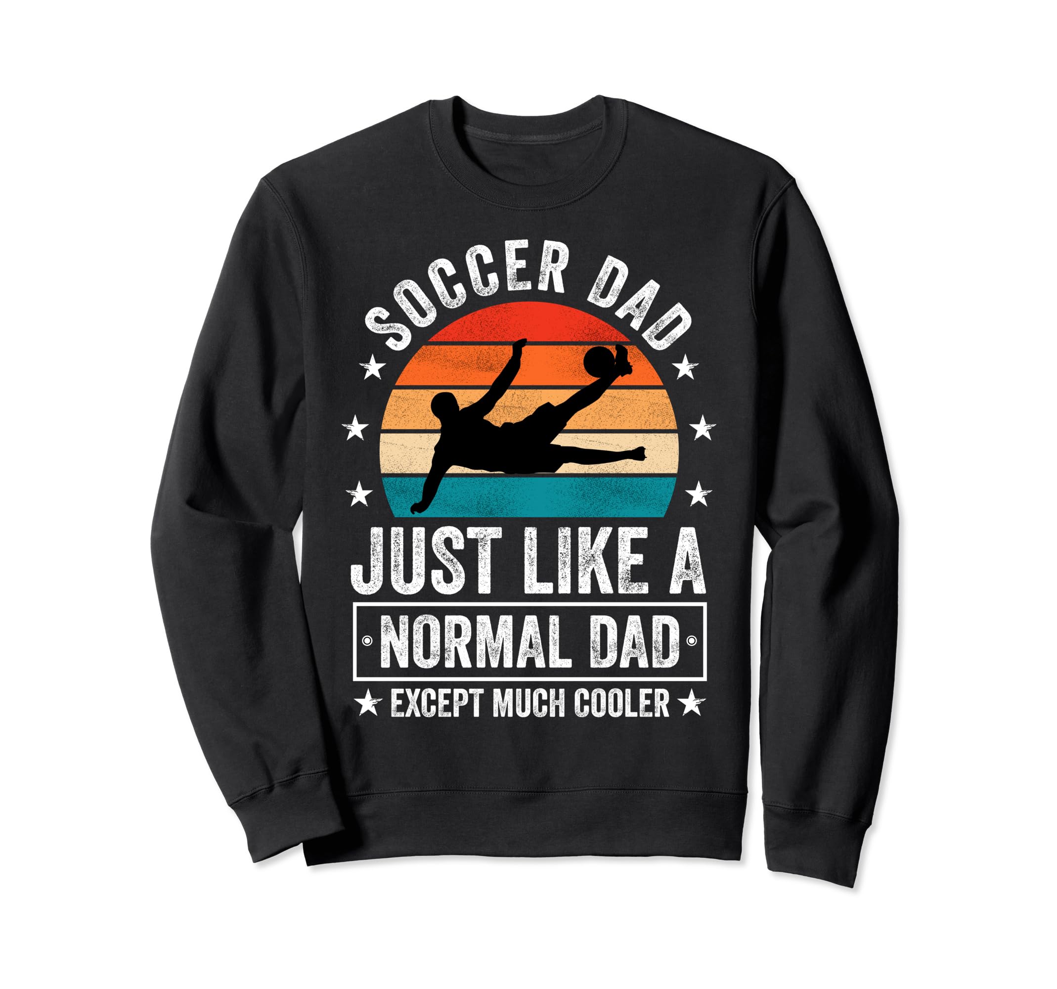 Soccer Dad Just Like Normal Dad Except Sweatshirt - Novelty Apparel Unisex - T-Shirt, Sweatshirt, Hoodie