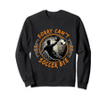 Funny Sarcastic Sorry Cant Sweatshirt - Casual Everyday Wear Men Women - T-Shirt, Sweatshirt, Hoodie
