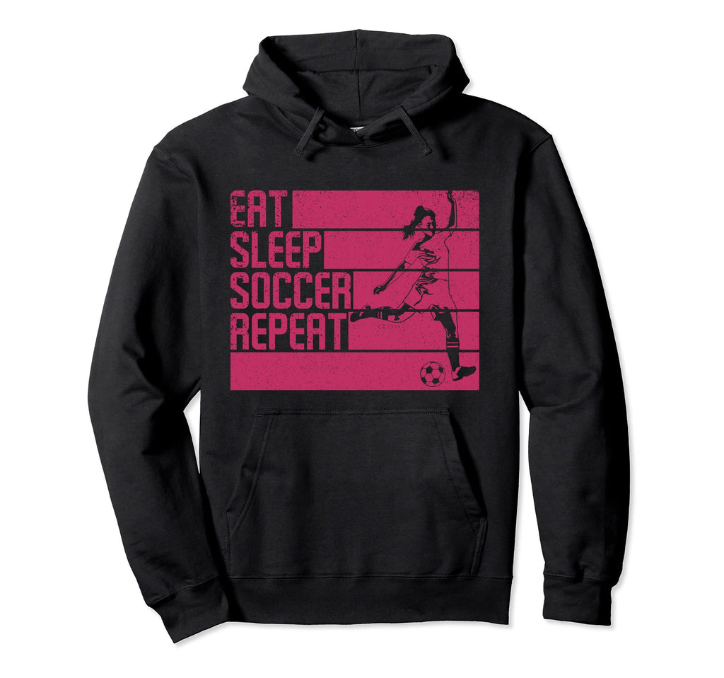 Eat Sleep Soccer Repeat Funny Hoodie - Streetwear Style Men Women - T-Shirt, Sweatshirt, Hoodie