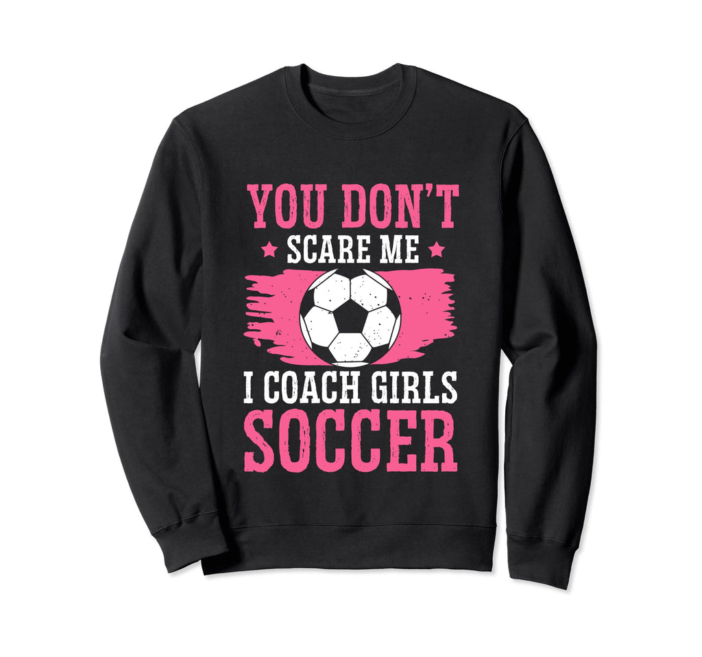 Womens Funny Soccer Coach You Dont Sweatshirt - Novelty Apparel Men Women - T-Shirt, Sweatshirt, Hoodie
