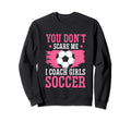 Womens Funny Soccer Coach You Dont Sweatshirt - Novelty Apparel Men Women - T-Shirt, Sweatshirt, Hoodie
