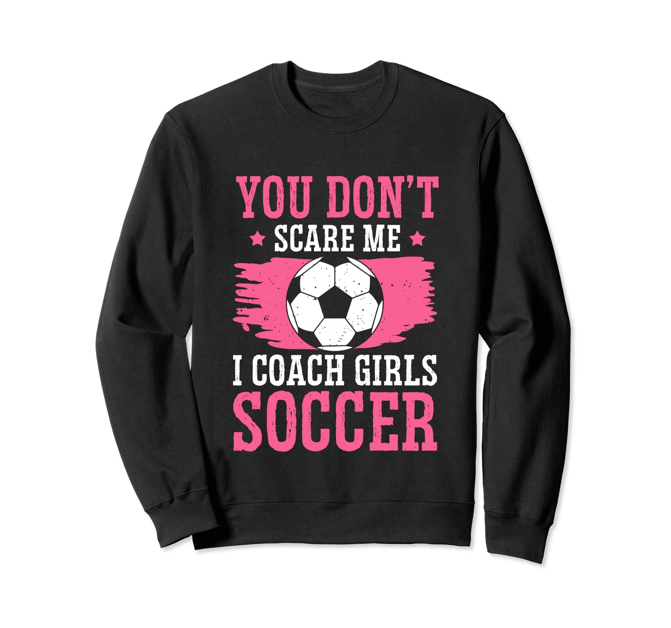 Womens Funny Soccer Coach You Dont Sweatshirt - Novelty Apparel Men Women - T-Shirt, Sweatshirt, Hoodie