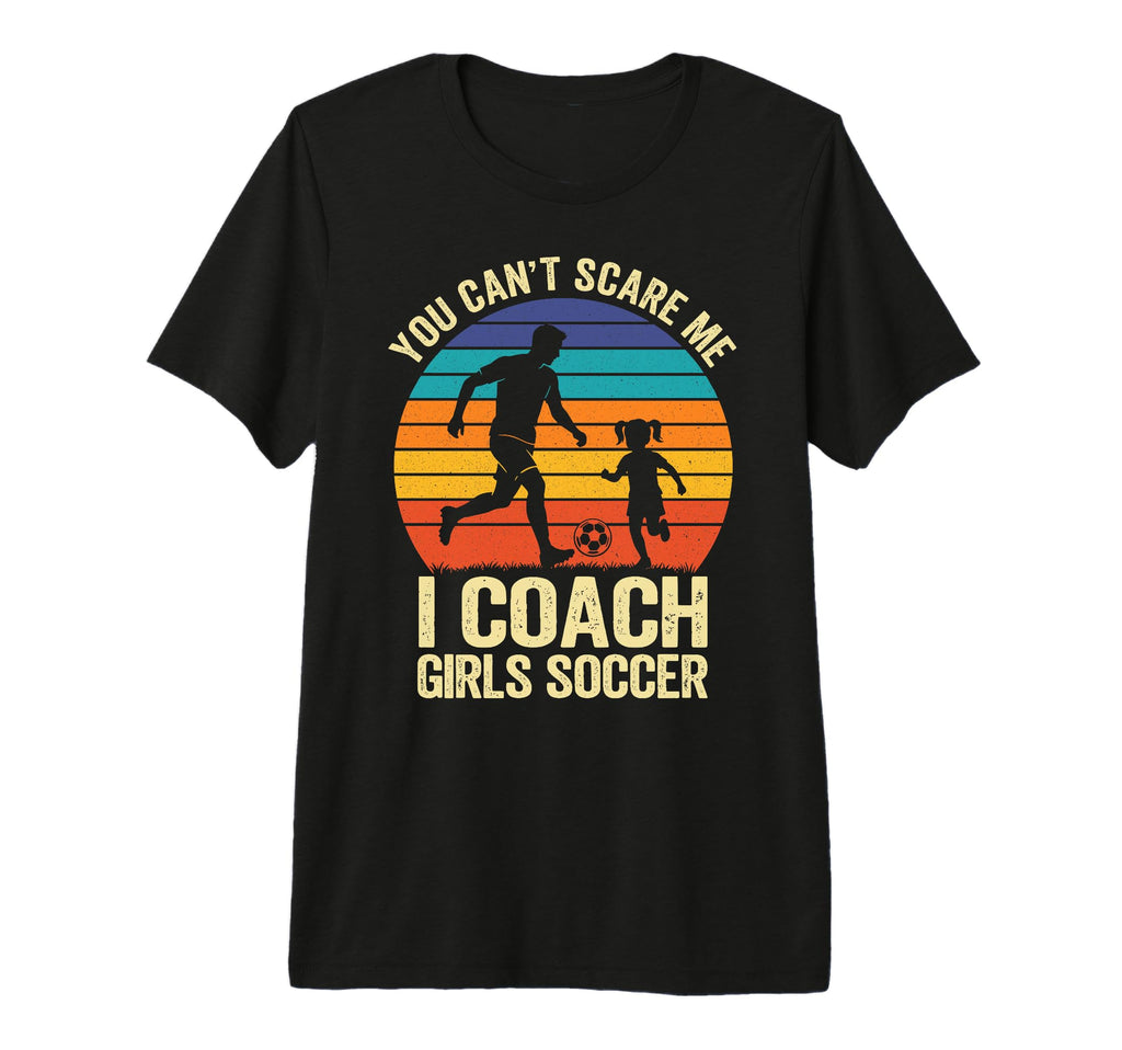 You Cant Scare Me I Coach Soccer Tri T-Shirt - Custom Art Print Men Women - T-Shirt, Sweatshirt, Hoodie
