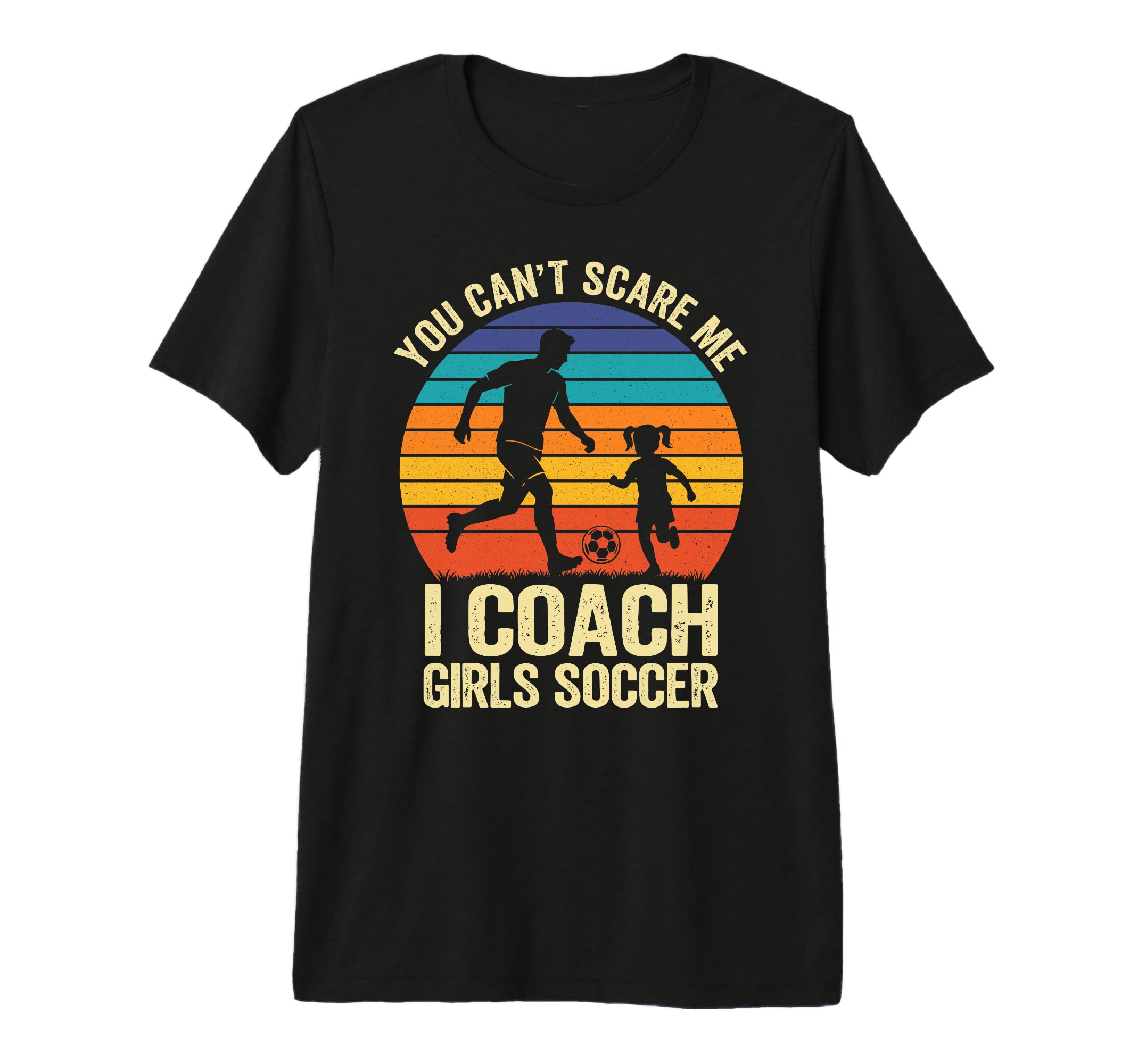 You Cant Scare Me I Coach Soccer Tri T-Shirt - Custom Art Print Men Women - T-Shirt, Sweatshirt, Hoodie