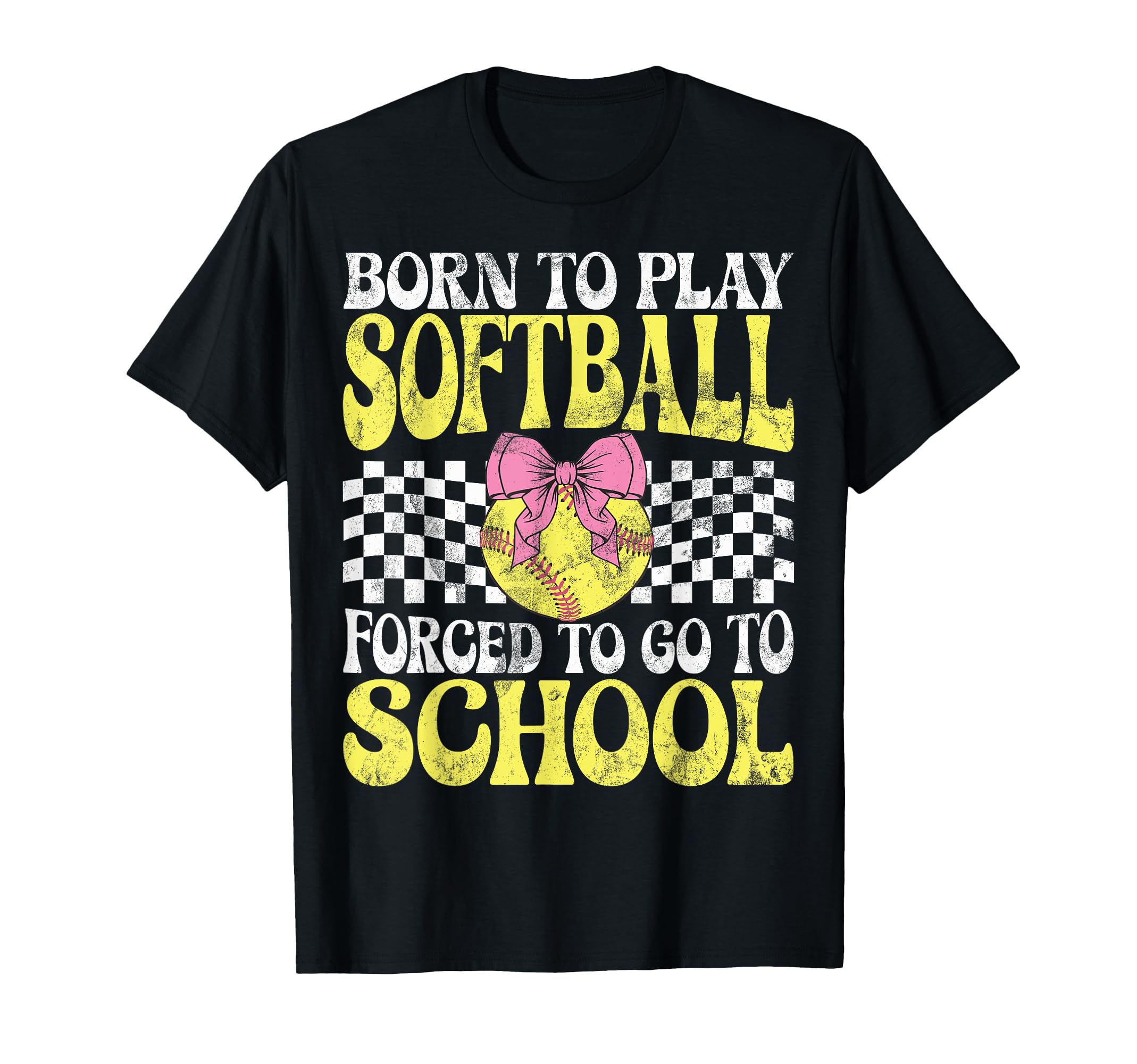 Born To Play Softball Forced To Go T-Shirt - Casual Everyday Wear Unisex - T-Shirt, Sweatshirt, Hoodie