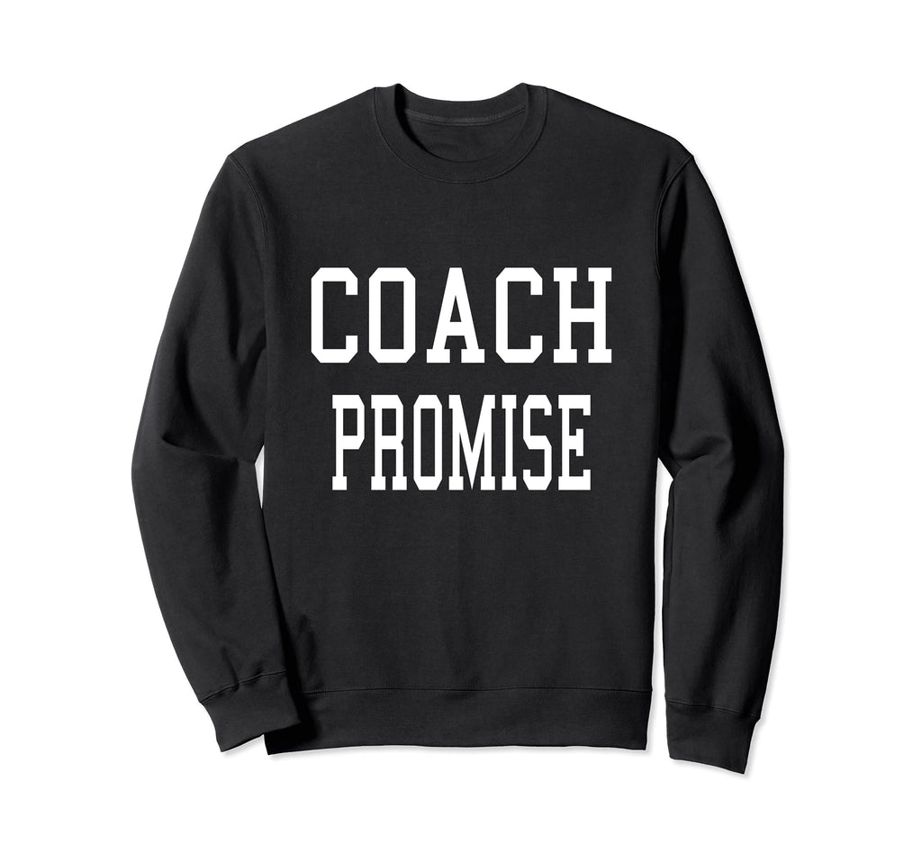 Coach Promise Custom Football Sweatshirt - Fun Novelty Design Unisex - T-Shirt, Sweatshirt, Hoodie