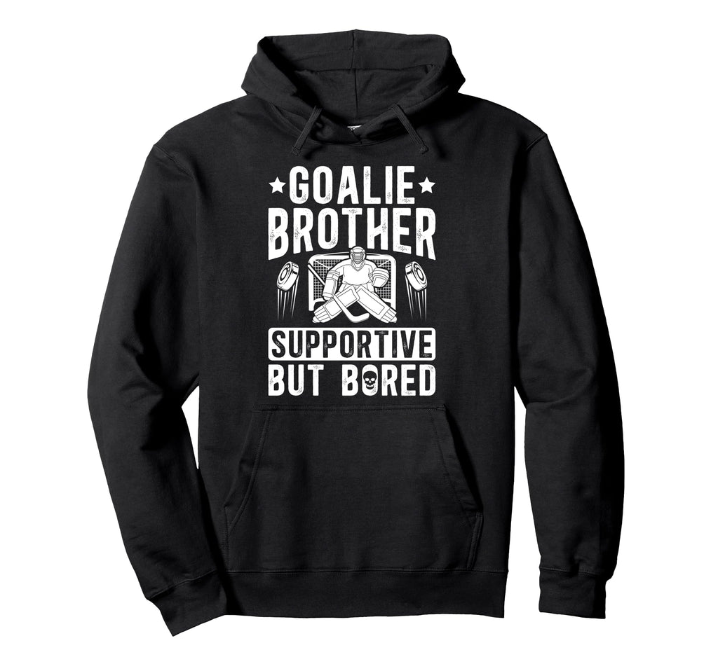Hockey Goalie Brother Supportive Hoodie - Casual Everyday Wear for Adults - T-Shirt, Sweatshirt, Hoodie