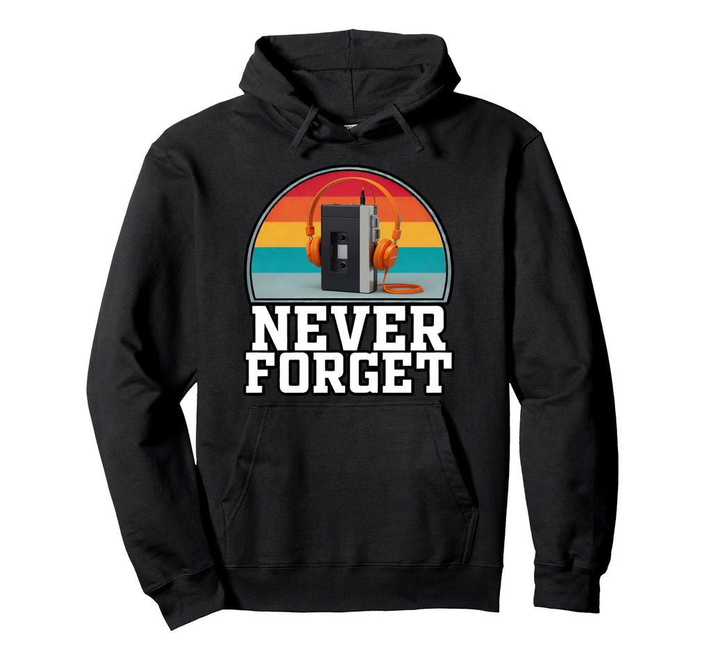 Never Forget Portable Cassette Tape Player Hoodie - Novelty Apparel Unisex - T-Shirt, Sweatshirt, Hoodie
