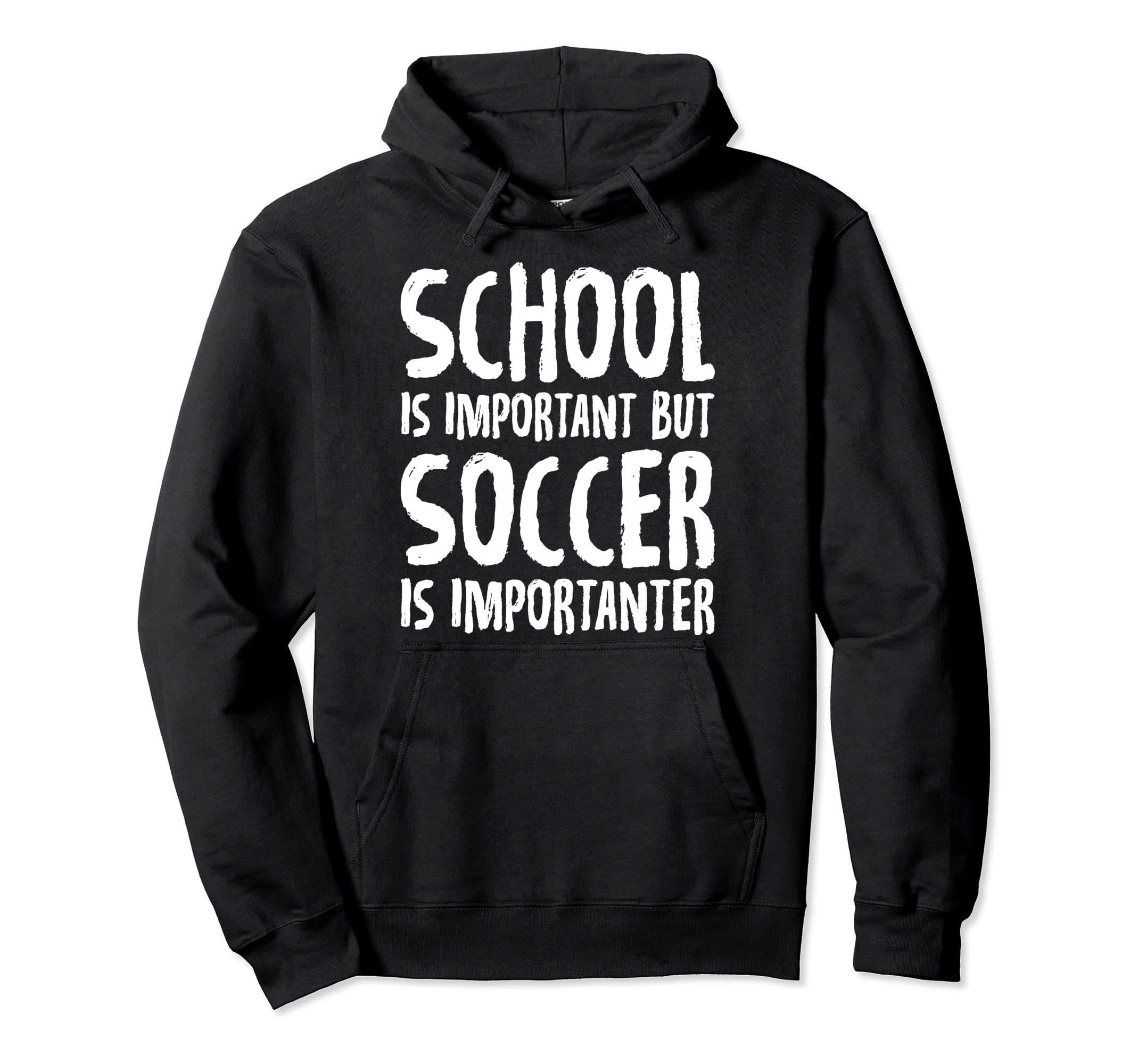 School Is Important But Soccer Is Hoodie - Casual Everyday Wear Unisex - T-Shirt, Sweatshirt, Hoodie