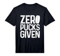 Mens Hockey Zero Pucks Given Funny T-Shirt - Streetwear Style Unisex - T-Shirt, Sweatshirt, Hoodie