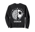 Soccer Coach Training Coaching Sweatshirt - Aesthetic Graphic Men Women - T-Shirt, Sweatshirt, Hoodie