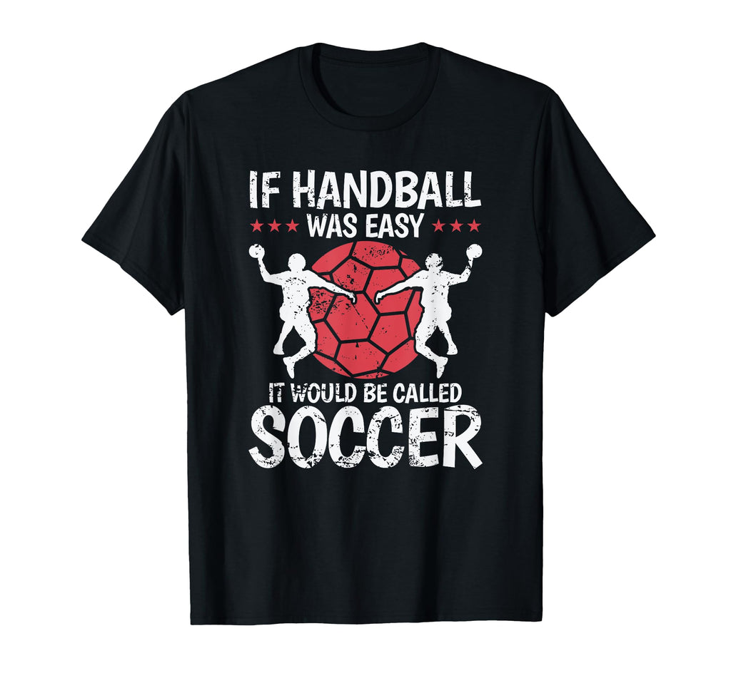 If Handball Was Easy It Would Be Called T-Shirt - Graphic Print for Adults - T-Shirt, Sweatshirt, Hoodie