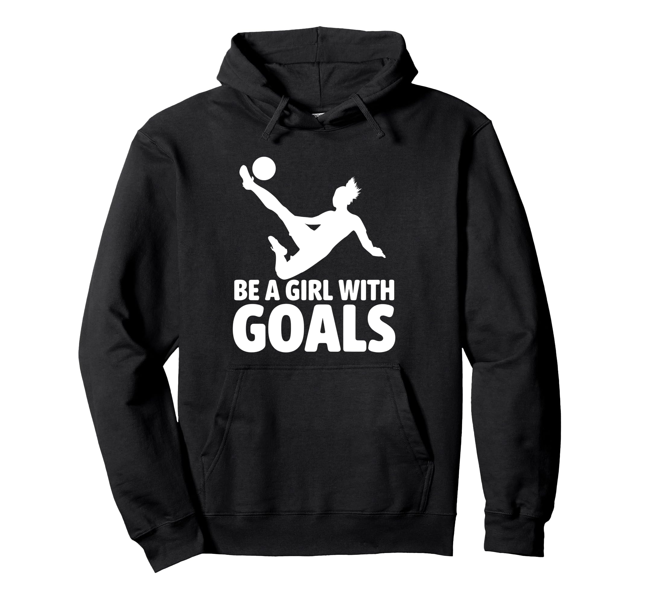 Be Goals Soccer Player Soccer Hoodie - Streetwear Style Unisex - T-Shirt, Sweatshirt, Hoodie