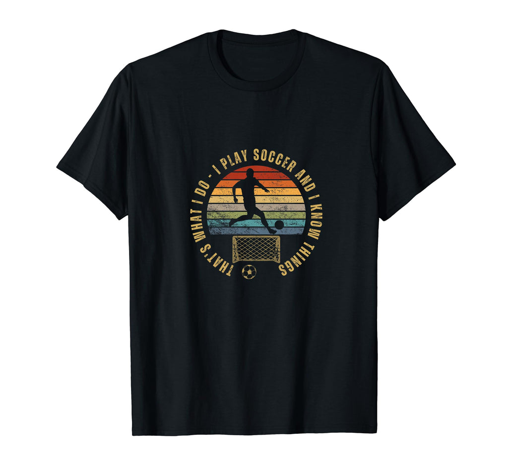 Soccer Player Thats What I Do Funny T-Shirt - Unique Graphic for Adults - T-Shirt, Sweatshirt, Hoodie